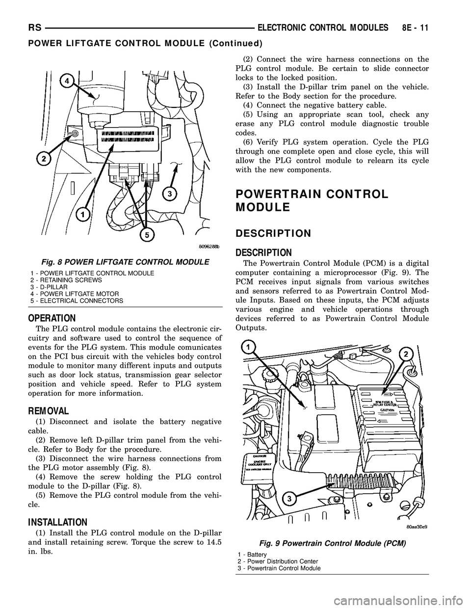 DODGE TOWN AND COUNTRY 2004 Workshop Manual OPERATION
The PLG control module contains the electronic cir-
cuitry and software used to control the sequence of
events for the PLG system. This module comunicates
on the PCI bus circuit with the veh DODGE TOWN AND COUNTRY 2004 Workshop Manual OPERATION
The PLG control module contains the electronic cir-
cuitry and software used to control the sequence of
events for the PLG system. This module comunicates
on the PCI bus circuit with the veh