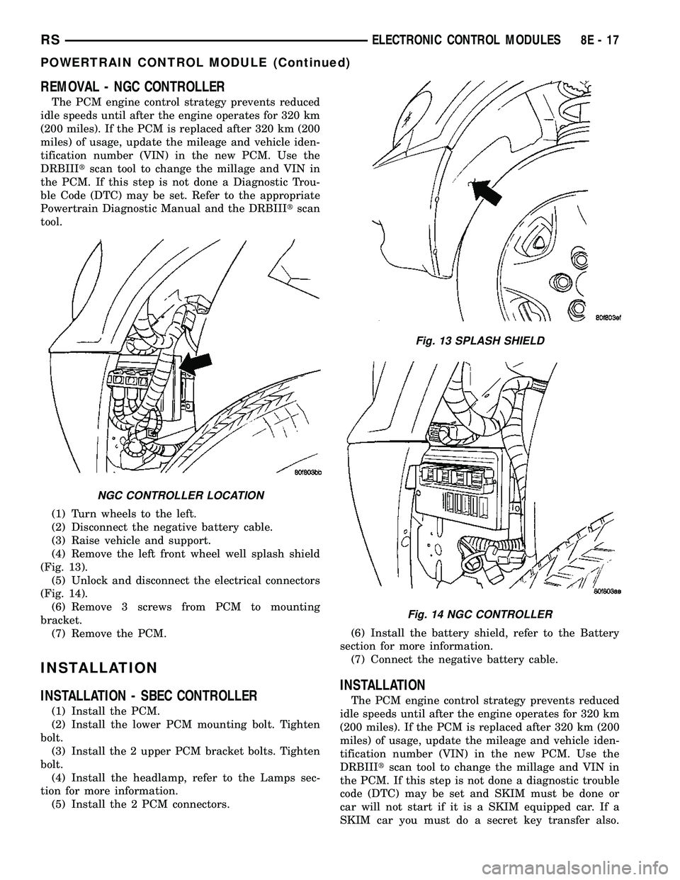 DODGE TOWN AND COUNTRY 2004  Service Manual REMOVAL - NGC CONTROLLER
The PCM engine control strategy prevents reduced
idle speeds until after the engine operates for 320 km
(200 miles). If the PCM is replaced after 320 km (200
miles) of usage, 