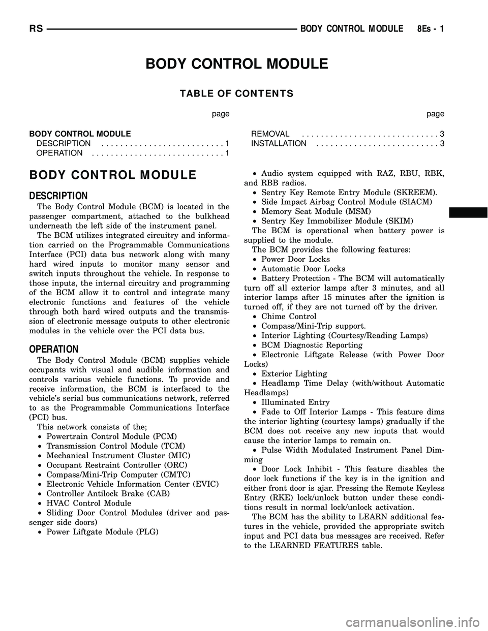 DODGE TOWN AND COUNTRY 2004  Service Manual BODY CONTROL MODULE
TABLE OF CONTENTS
page page
BODY CONTROL MODULE DESCRIPTION ..........................1
OPERATION ............................1 REMOVAL
.............................3
INSTALLATION 