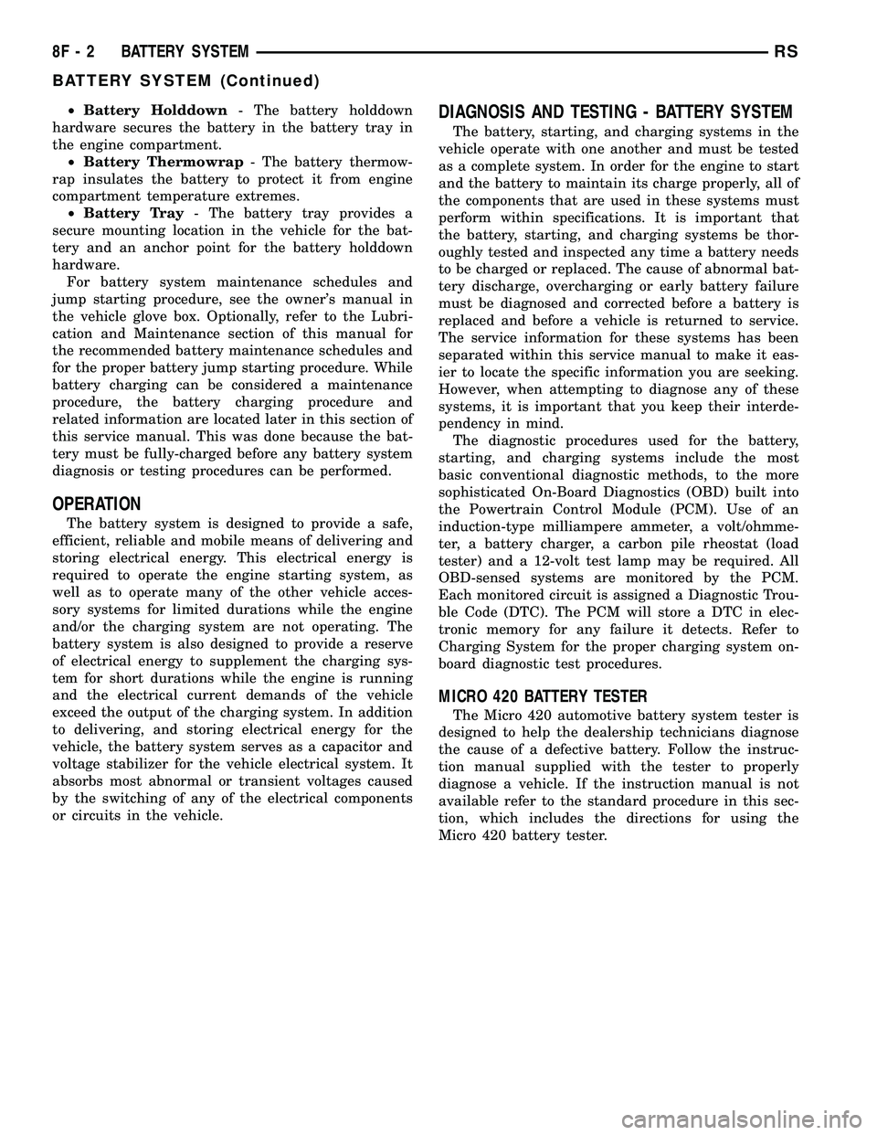 DODGE TOWN AND COUNTRY 2004  Service Manual ²Battery Holddown- The battery holddown
hardware secures the battery in the battery tray in
the engine compartment.
²Battery Thermowrap- The battery thermow-
rap insulates the battery to protect it 