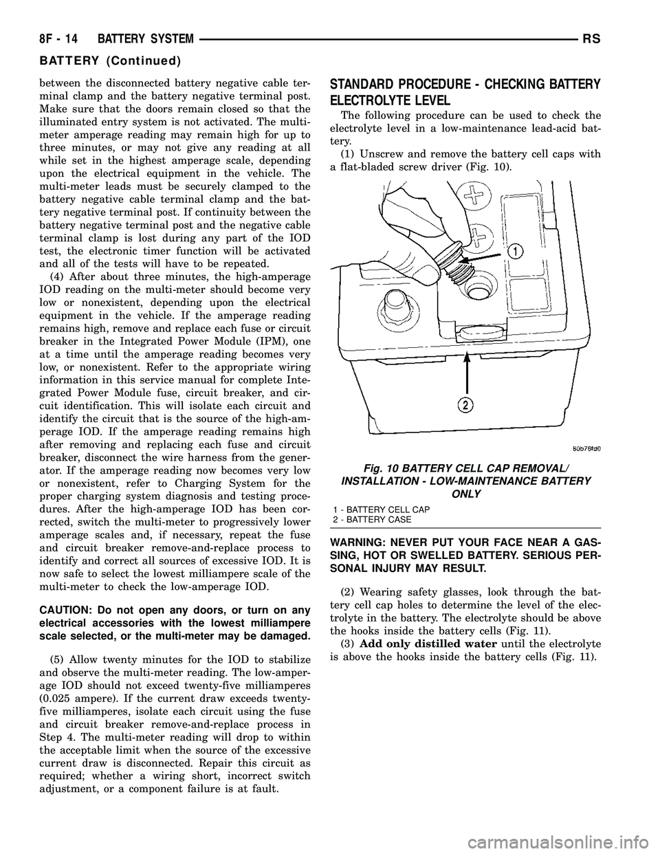DODGE TOWN AND COUNTRY 2004 Service Manual between the disconnected battery negative cable ter-
minal clamp and the battery negative terminal post.
Make sure that the doors remain closed so that the
illuminated entry system is not activated. T DODGE TOWN AND COUNTRY 2004 Service Manual between the disconnected battery negative cable ter-
minal clamp and the battery negative terminal post.
Make sure that the doors remain closed so that the
illuminated entry system is not activated. T