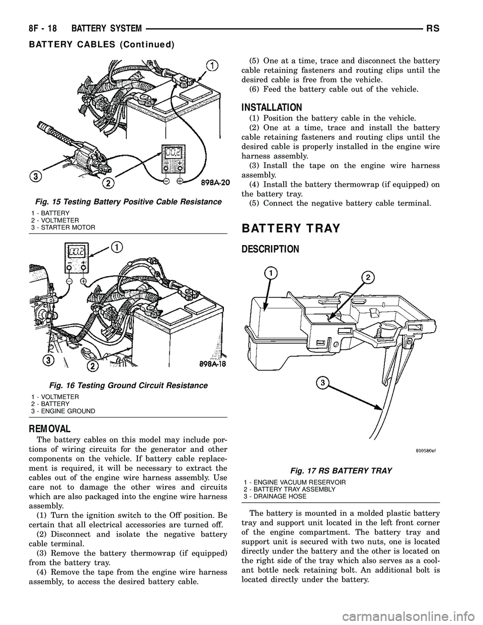DODGE TOWN AND COUNTRY 2004 Service Manual REMOVAL
The battery cables on this model may include por-
tions of wiring circuits for the generator and other
components on the vehicle. If battery cable replace-
ment is required, it will be necessa DODGE TOWN AND COUNTRY 2004 Service Manual REMOVAL
The battery cables on this model may include por-
tions of wiring circuits for the generator and other
components on the vehicle. If battery cable replace-
ment is required, it will be necessa