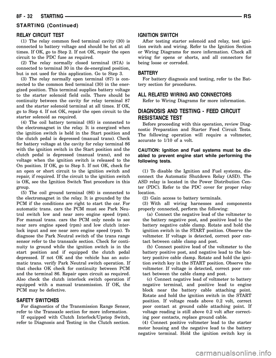 DODGE TOWN AND COUNTRY 2004 Workshop Manual RELAY CIRCUIT TEST
(1) The relay common feed terminal cavity (30) is
connected to battery voltage and should be hot at all
times. If OK, go to Step 2. If not OK, repair the open
circuit to the PDC fus DODGE TOWN AND COUNTRY 2004 Workshop Manual RELAY CIRCUIT TEST
(1) The relay common feed terminal cavity (30) is
connected to battery voltage and should be hot at all
times. If OK, go to Step 2. If not OK, repair the open
circuit to the PDC fus
