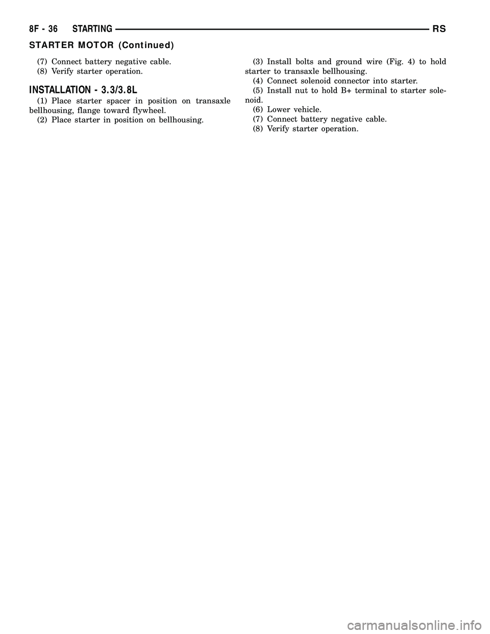 DODGE TOWN AND COUNTRY 2004 Service Manual (7) Connect battery negative cable.
(8) Verify starter operation.
INSTALLATION - 3.3/3.8L
(1) Place starter spacer in position on transaxle
bellhousing, flange toward flywheel.
(2) Place starter in po DODGE TOWN AND COUNTRY 2004 Service Manual (7) Connect battery negative cable.
(8) Verify starter operation.
INSTALLATION - 3.3/3.8L
(1) Place starter spacer in position on transaxle
bellhousing, flange toward flywheel.
(2) Place starter in po