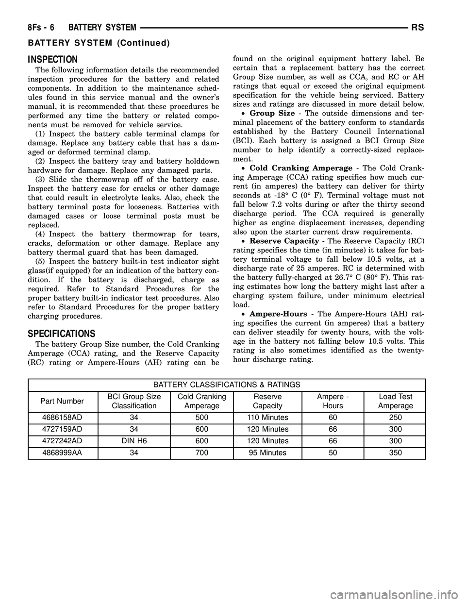 DODGE TOWN AND COUNTRY 2004 Service Manual INSPECTION
The following information details the recommended
inspection procedures for the battery and related
components. In addition to the maintenance sched-
ules found in this service manual and t DODGE TOWN AND COUNTRY 2004 Service Manual INSPECTION
The following information details the recommended
inspection procedures for the battery and related
components. In addition to the maintenance sched-
ules found in this service manual and t