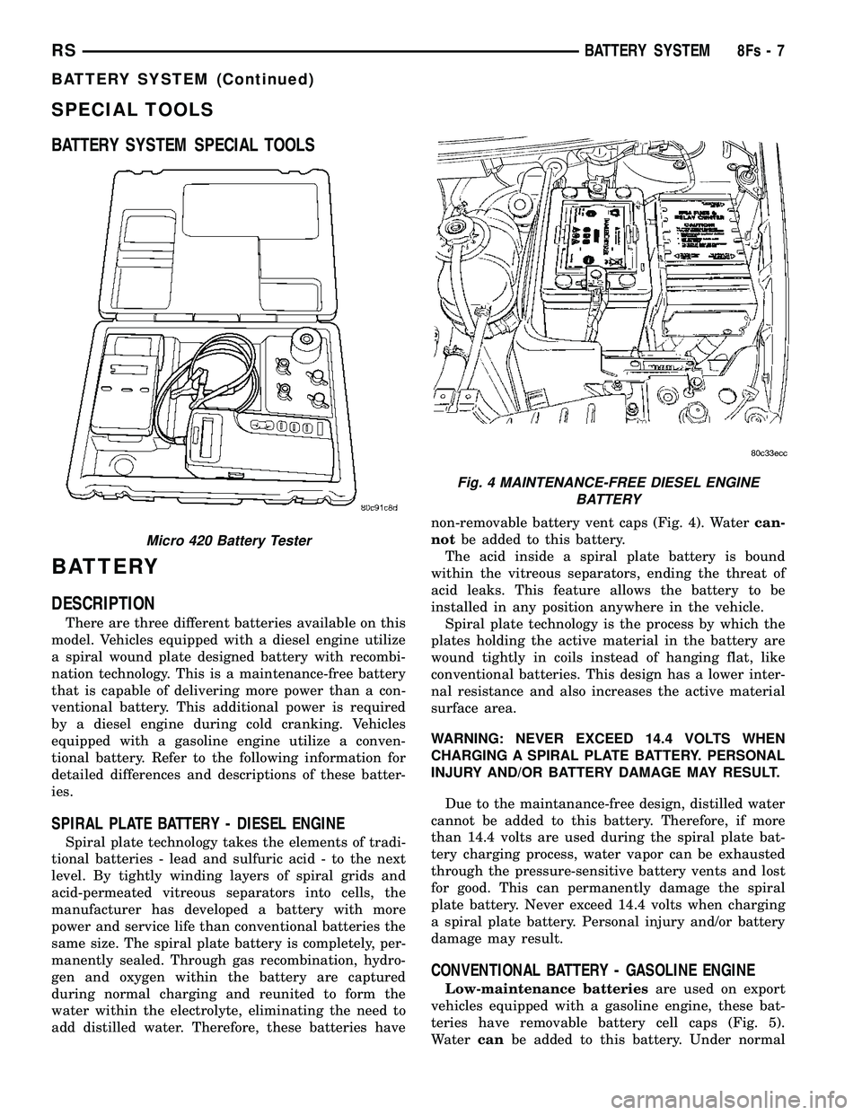 DODGE TOWN AND COUNTRY 2004 Service Manual SPECIAL TOOLS
BATTERY SYSTEM SPECIAL TOOLS
BATTERY
DESCRIPTION
There are three different batteries available on this
model. Vehicles equipped with a diesel engine utilize
a spiral wound plate designed DODGE TOWN AND COUNTRY 2004 Service Manual SPECIAL TOOLS
BATTERY SYSTEM SPECIAL TOOLS
BATTERY
DESCRIPTION
There are three different batteries available on this
model. Vehicles equipped with a diesel engine utilize
a spiral wound plate designed