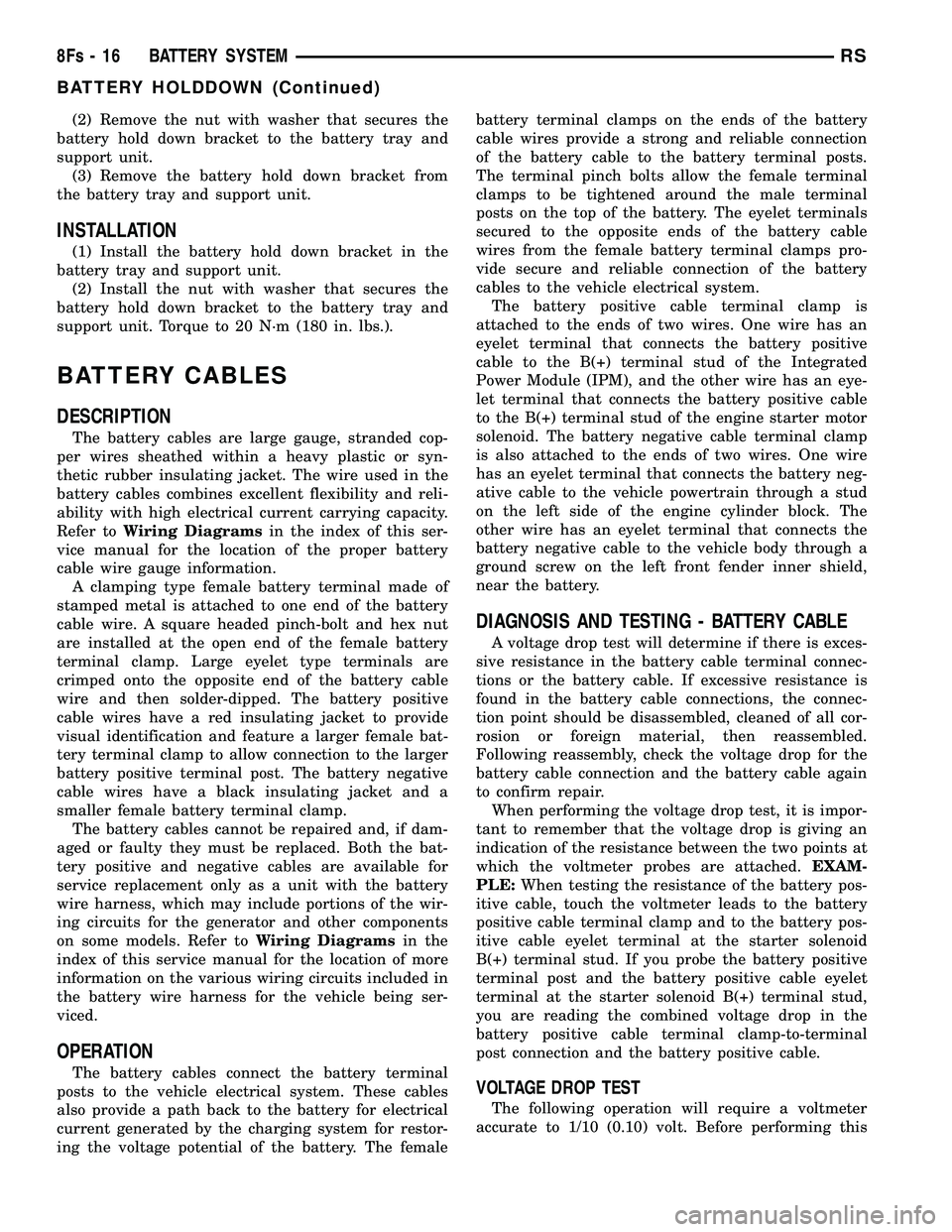 DODGE TOWN AND COUNTRY 2004 Service Manual (2) Remove the nut with washer that secures the
battery hold down bracket to the battery tray and
support unit. (3) Remove the battery hold down bracket from
the battery tray and support unit.
INSTALL DODGE TOWN AND COUNTRY 2004 Service Manual (2) Remove the nut with washer that secures the
battery hold down bracket to the battery tray and
support unit. (3) Remove the battery hold down bracket from
the battery tray and support unit.
INSTALL