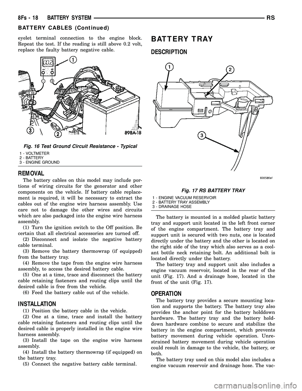 DODGE TOWN AND COUNTRY 2004 Service Manual eyelet terminal connection to the engine block.
Repeat the test. If the reading is still above 0.2 volt,
replace the faulty battery negative cable.
REMOVAL
The battery cables on this model may include DODGE TOWN AND COUNTRY 2004 Service Manual eyelet terminal connection to the engine block.
Repeat the test. If the reading is still above 0.2 volt,
replace the faulty battery negative cable.
REMOVAL
The battery cables on this model may include