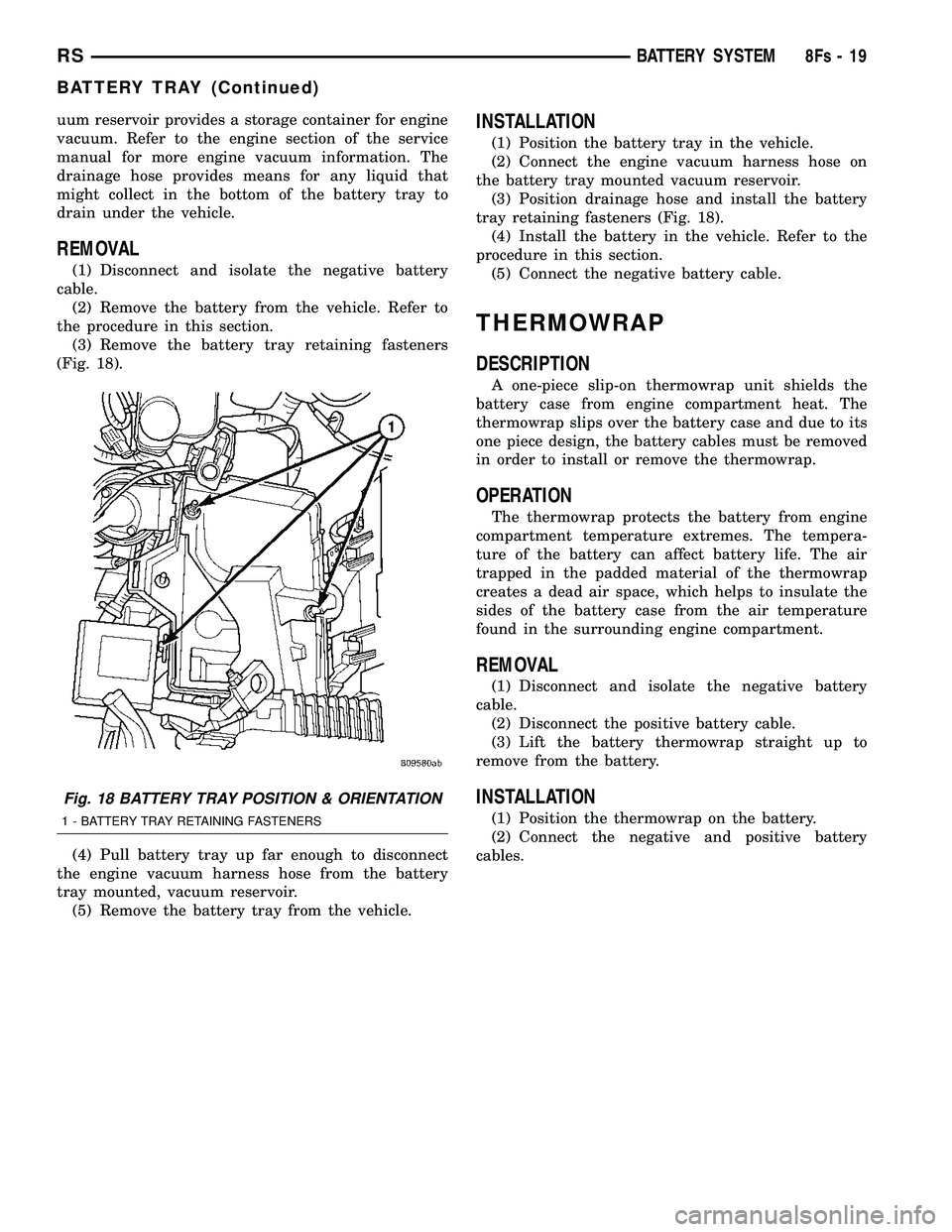 DODGE TOWN AND COUNTRY 2004  Service Manual uum reservoir provides a storage container for engine
vacuum. Refer to the engine section of the service
manual for more engine vacuum information. The
drainage hose provides means for any liquid that