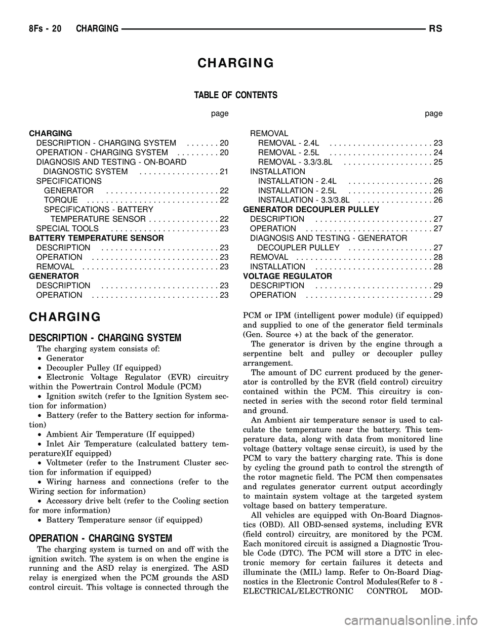 DODGE TOWN AND COUNTRY 2004 Repair Manual CHARGING
TABLE OF CONTENTS
page page
CHARGING DESCRIPTION - CHARGING SYSTEM .......20
OPERATION - CHARGING SYSTEM .........20
DIAGNOSIS AND TESTING - ON-BOARD DIAGNOSTIC SYSTEM .................21
SPE DODGE TOWN AND COUNTRY 2004 Repair Manual CHARGING
TABLE OF CONTENTS
page page
CHARGING DESCRIPTION - CHARGING SYSTEM .......20
OPERATION - CHARGING SYSTEM .........20
DIAGNOSIS AND TESTING - ON-BOARD DIAGNOSTIC SYSTEM .................21
SPE