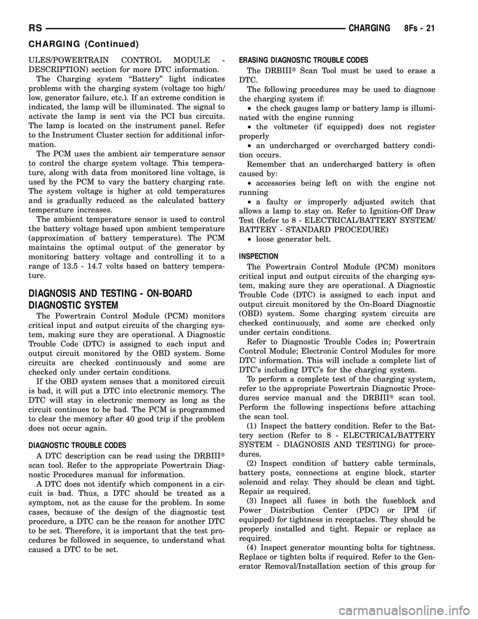 DODGE TOWN AND COUNTRY 2004 Repair Manual ULES/POWERTRAIN CONTROL MODULE -
DESCRIPTION) section for more DTC information.The Charging system ªBatteryº light indicates
problems with the charging system (voltage too high/
low, generator failu DODGE TOWN AND COUNTRY 2004 Repair Manual ULES/POWERTRAIN CONTROL MODULE -
DESCRIPTION) section for more DTC information.The Charging system ªBatteryº light indicates
problems with the charging system (voltage too high/
low, generator failu
