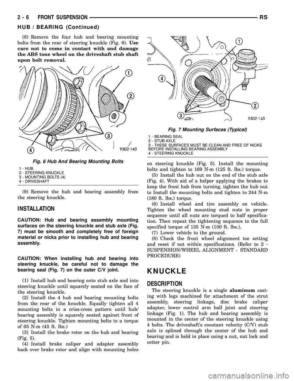 DODGE TOWN AND COUNTRY 2004  Service Manual (8) Remove the four hub and bearing mounting
bolts from the rear of steering knuckle (Fig. 6).Use
care not to come in contact with and damage
the ABS tone wheel on the driveshaft stub shaft
upon bolt 