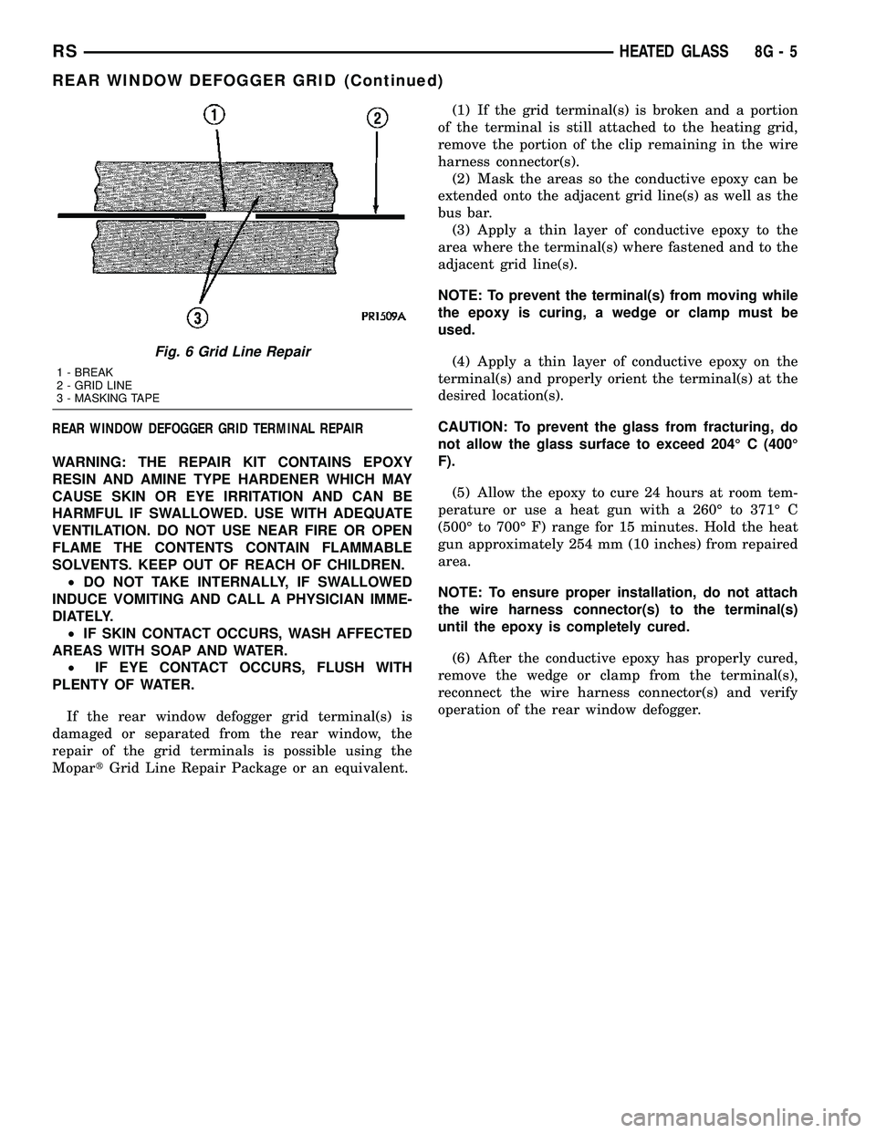 DODGE TOWN AND COUNTRY 2004 Service Manual REAR WINDOW DEFOGGER GRID TERMINAL REPAIR
WARNING: THE REPAIR KIT CONTAINS EPOXY
RESIN AND AMINE TYPE HARDENER WHICH MAY
CAUSE SKIN OR EYE IRRITATION AND CAN BE
HARMFUL IF SWALLOWED. USE WITH ADEQUATE DODGE TOWN AND COUNTRY 2004 Service Manual REAR WINDOW DEFOGGER GRID TERMINAL REPAIR
WARNING: THE REPAIR KIT CONTAINS EPOXY
RESIN AND AMINE TYPE HARDENER WHICH MAY
CAUSE SKIN OR EYE IRRITATION AND CAN BE
HARMFUL IF SWALLOWED. USE WITH ADEQUATE
