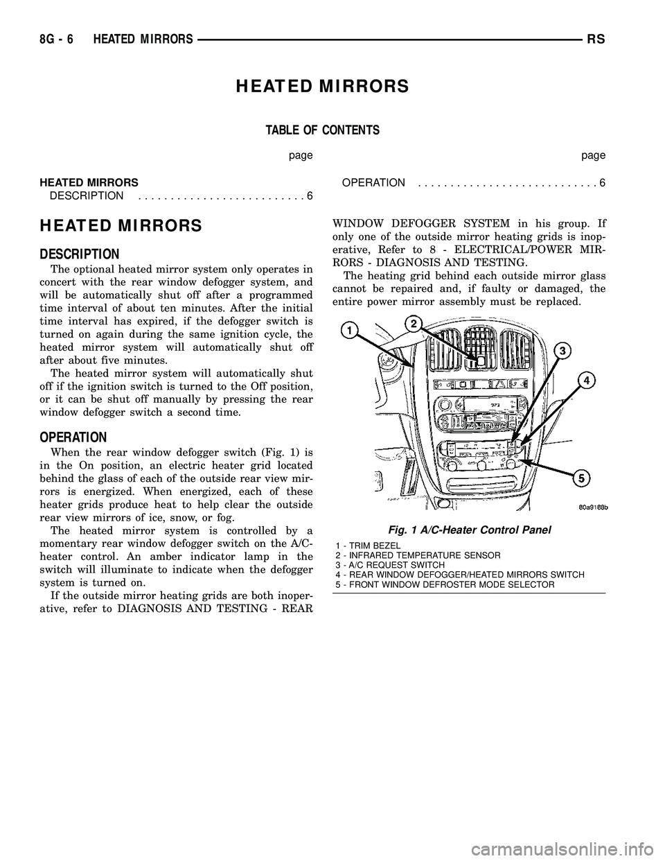 DODGE TOWN AND COUNTRY 2004  Service Manual HEATED MIRRORS
TABLE OF CONTENTS
page page
HEATED MIRRORS
DESCRIPTION..........................6OPERATION............................6
HEATED MIRRORS
DESCRIPTION
The optional heated mirror system only