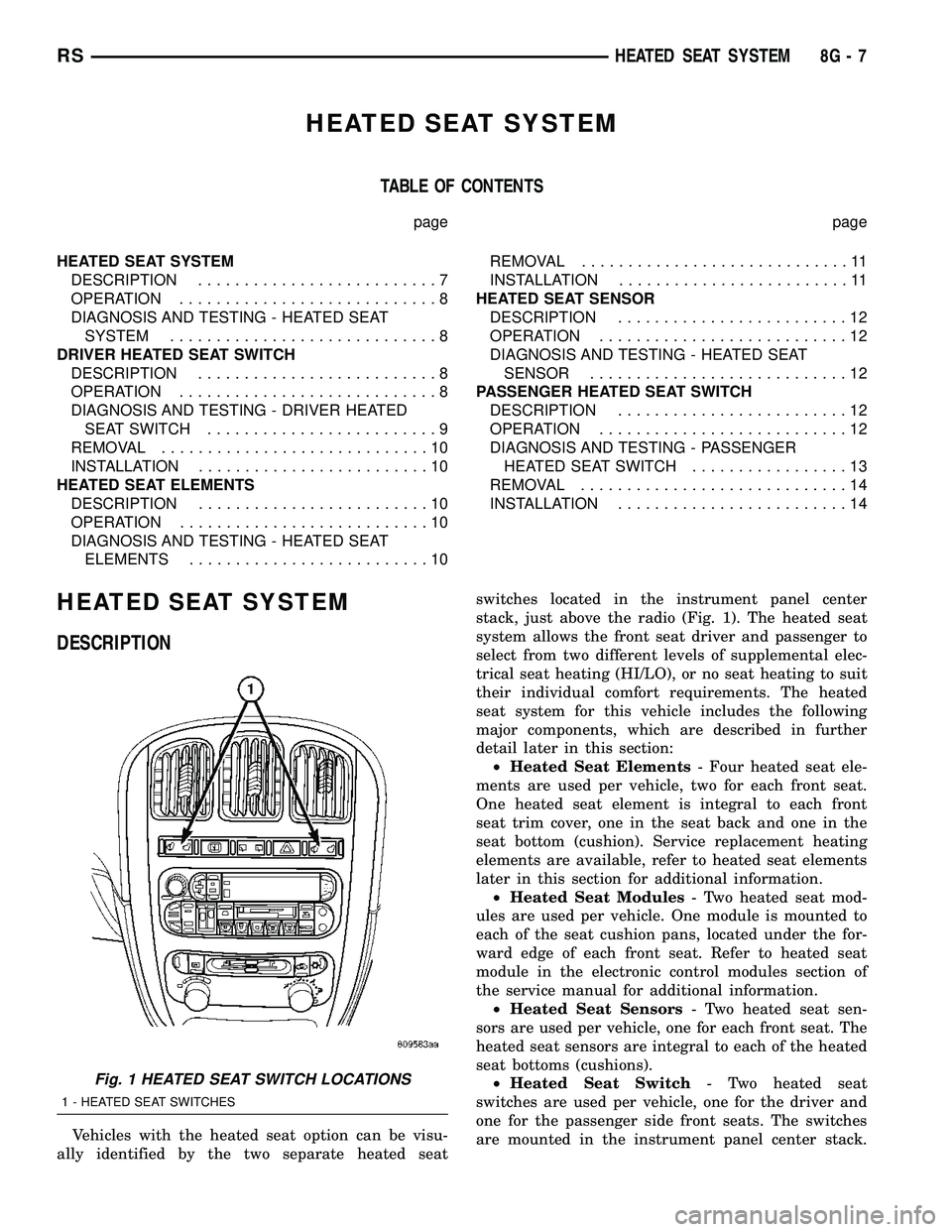 DODGE TOWN AND COUNTRY 2004  Service Manual HEATED SEAT SYSTEM
TABLE OF CONTENTS
page page
HEATED SEAT SYSTEM
DESCRIPTION..........................7
OPERATION............................8
DIAGNOSIS AND TESTING - HEATED SEAT
SYSTEM..............