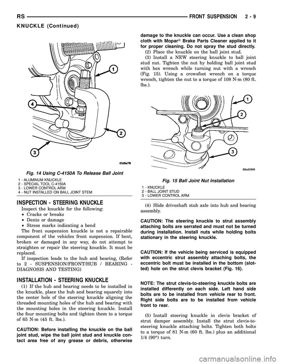 DODGE TOWN AND COUNTRY 2004 Workshop Manual INSPECTION - STEERING KNUCKLE
Inspect the knuckle for the following:
²Cracks or breaks
²Dents or damage
²Stress marks indicating a bend
The front suspension knuckle is not a repairable
component of