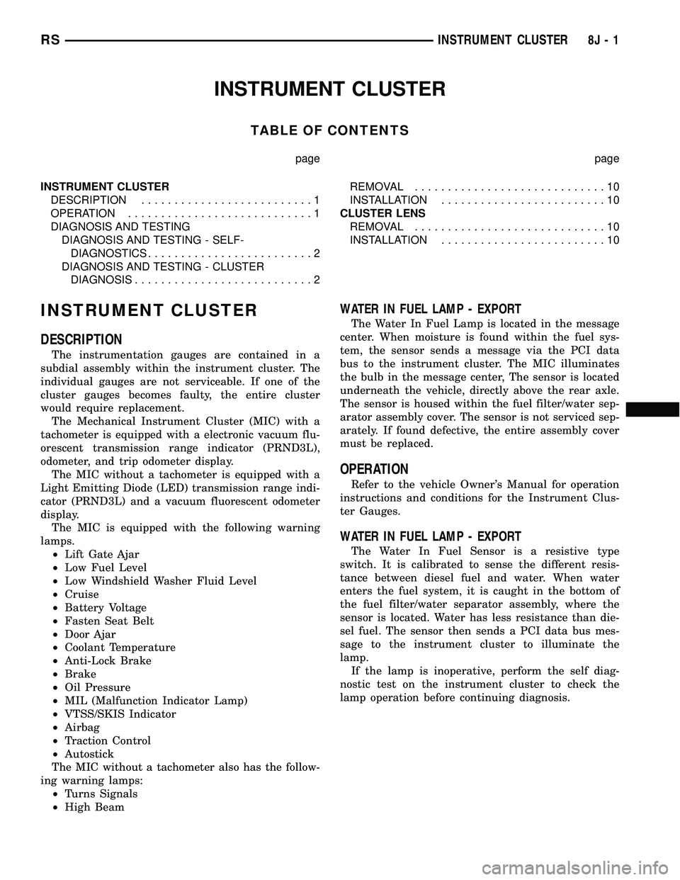 DODGE TOWN AND COUNTRY 2004 Manual Online INSTRUMENT CLUSTER
TABLE OF CONTENTS
page page
INSTRUMENT CLUSTER
DESCRIPTION..........................1
OPERATION............................1
DIAGNOSIS AND TESTING
DIAGNOSIS AND TESTING - SELF-
DIAG DODGE TOWN AND COUNTRY 2004 Manual Online INSTRUMENT CLUSTER
TABLE OF CONTENTS
page page
INSTRUMENT CLUSTER
DESCRIPTION..........................1
OPERATION............................1
DIAGNOSIS AND TESTING
DIAGNOSIS AND TESTING - SELF-
DIAG