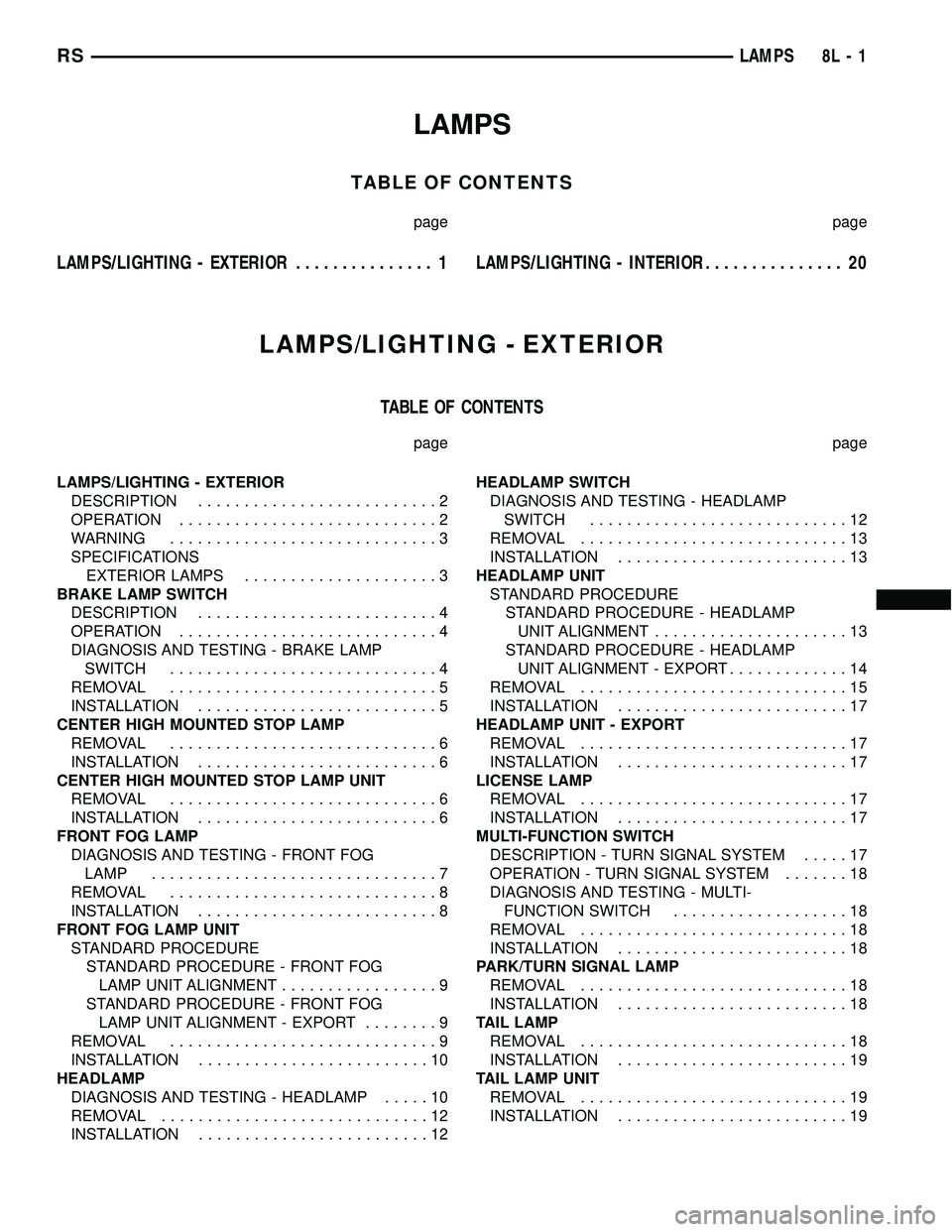DODGE TOWN AND COUNTRY 2004 Service Manual LAMPS
TABLE OF CONTENTS
page page
LAMPS/LIGHTING - EXTERIOR............... 1LAMPS/LIGHTING - INTERIOR............... 20
LAMPS/LIGHTING - EXTERIOR
TABLE OF CONTENTS
page page
LAMPS/LIGHTING - EXTERIOR
DODGE TOWN AND COUNTRY 2004 Service Manual LAMPS
TABLE OF CONTENTS
page page
LAMPS/LIGHTING - EXTERIOR............... 1LAMPS/LIGHTING - INTERIOR............... 20
LAMPS/LIGHTING - EXTERIOR
TABLE OF CONTENTS
page page
LAMPS/LIGHTING - EXTERIOR