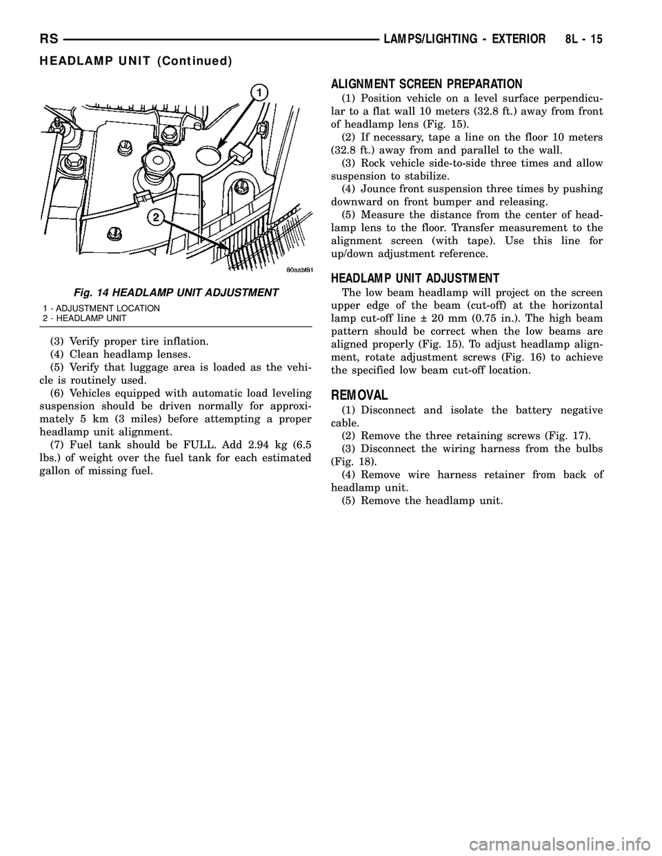 DODGE TOWN AND COUNTRY 2004 Service Manual (3) Verify proper tire inflation.
(4) Clean headlamp lenses.
(5) Verify that luggage area is loaded as the vehi-
cle is routinely used.
(6) Vehicles equipped with automatic load leveling
suspension sh DODGE TOWN AND COUNTRY 2004 Service Manual (3) Verify proper tire inflation.
(4) Clean headlamp lenses.
(5) Verify that luggage area is loaded as the vehi-
cle is routinely used.
(6) Vehicles equipped with automatic load leveling
suspension sh