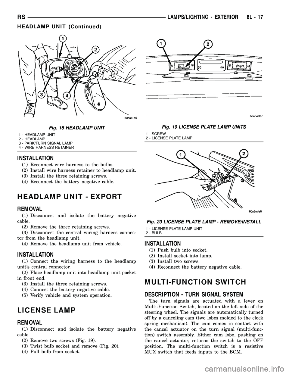 DODGE TOWN AND COUNTRY 2004 Service Manual INSTALLATION
(1) Reconnect wire harness to the bulbs.
(2) Install wire harness retainer to headlamp unit.
(3) Install the three retaining screws.
(4) Reconnect the battery negative cable.
HEADLAMP UNI DODGE TOWN AND COUNTRY 2004 Service Manual INSTALLATION
(1) Reconnect wire harness to the bulbs.
(2) Install wire harness retainer to headlamp unit.
(3) Install the three retaining screws.
(4) Reconnect the battery negative cable.
HEADLAMP UNI
