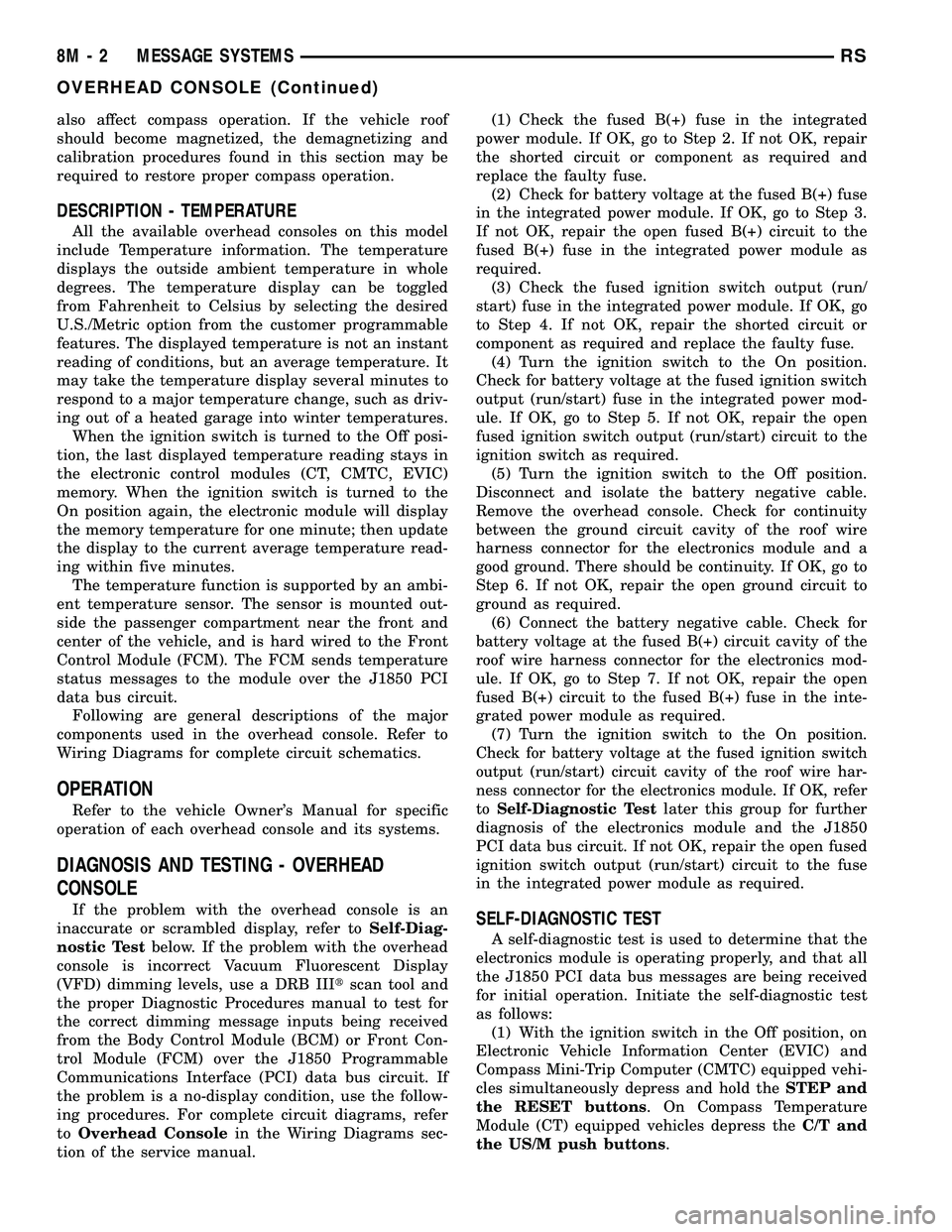 DODGE TOWN AND COUNTRY 2004 Manual Online also affect compass operation. If the vehicle roof
should become magnetized, the demagnetizing and
calibration procedures found in this section may be
required to restore proper compass operation.
DES DODGE TOWN AND COUNTRY 2004 Manual Online also affect compass operation. If the vehicle roof
should become magnetized, the demagnetizing and
calibration procedures found in this section may be
required to restore proper compass operation.
DES