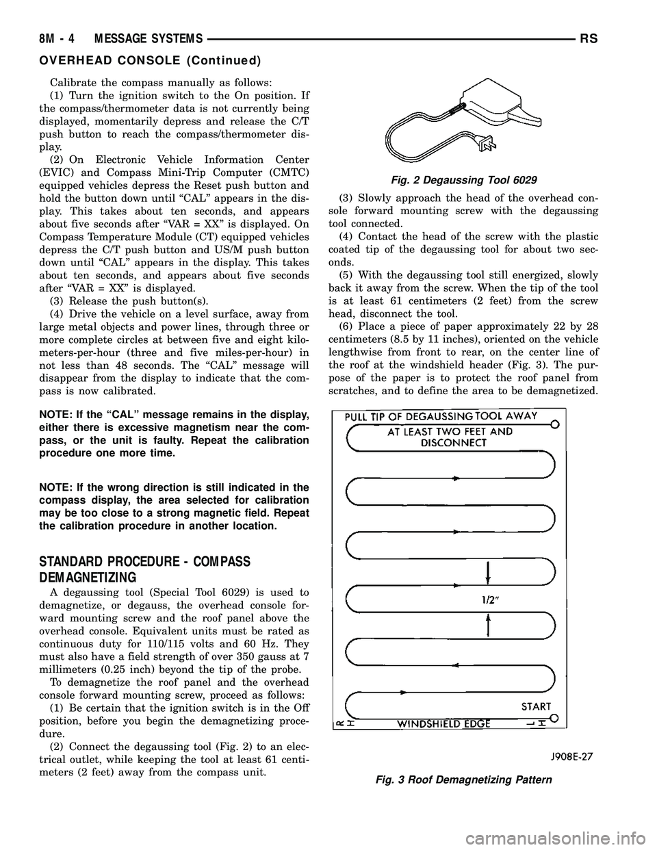 DODGE TOWN AND COUNTRY 2004 Service Manual Calibrate the compass manually as follows:
(1) Turn the ignition switch to the On position. If
the compass/thermometer data is not currently being
displayed, momentarily depress and release the C/T
pu DODGE TOWN AND COUNTRY 2004 Service Manual Calibrate the compass manually as follows:
(1) Turn the ignition switch to the On position. If
the compass/thermometer data is not currently being
displayed, momentarily depress and release the C/T
pu