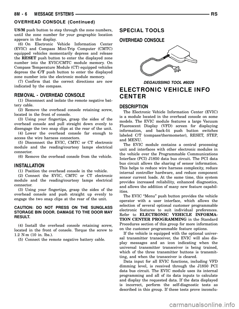 DODGE TOWN AND COUNTRY 2004  Service Manual US/Mpush button to step through the zone numbers,
until the zone number for your geographic location
appears in the display.
(6) On Electronic Vehicle Information Center
(EVIC) and Compass Mini-Trip C