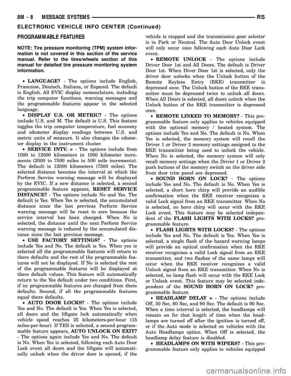 DODGE TOWN AND COUNTRY 2004 Service Manual PROGRAMMABLE FEATURES
NOTE: Tire pressure monitoring (TPM) system infor-
mation is not covered in this section of the service
manual. Refer to the tires/wheels section of this
manual for detailed tire DODGE TOWN AND COUNTRY 2004 Service Manual PROGRAMMABLE FEATURES
NOTE: Tire pressure monitoring (TPM) system infor-
mation is not covered in this section of the service
manual. Refer to the tires/wheels section of this
manual for detailed tire