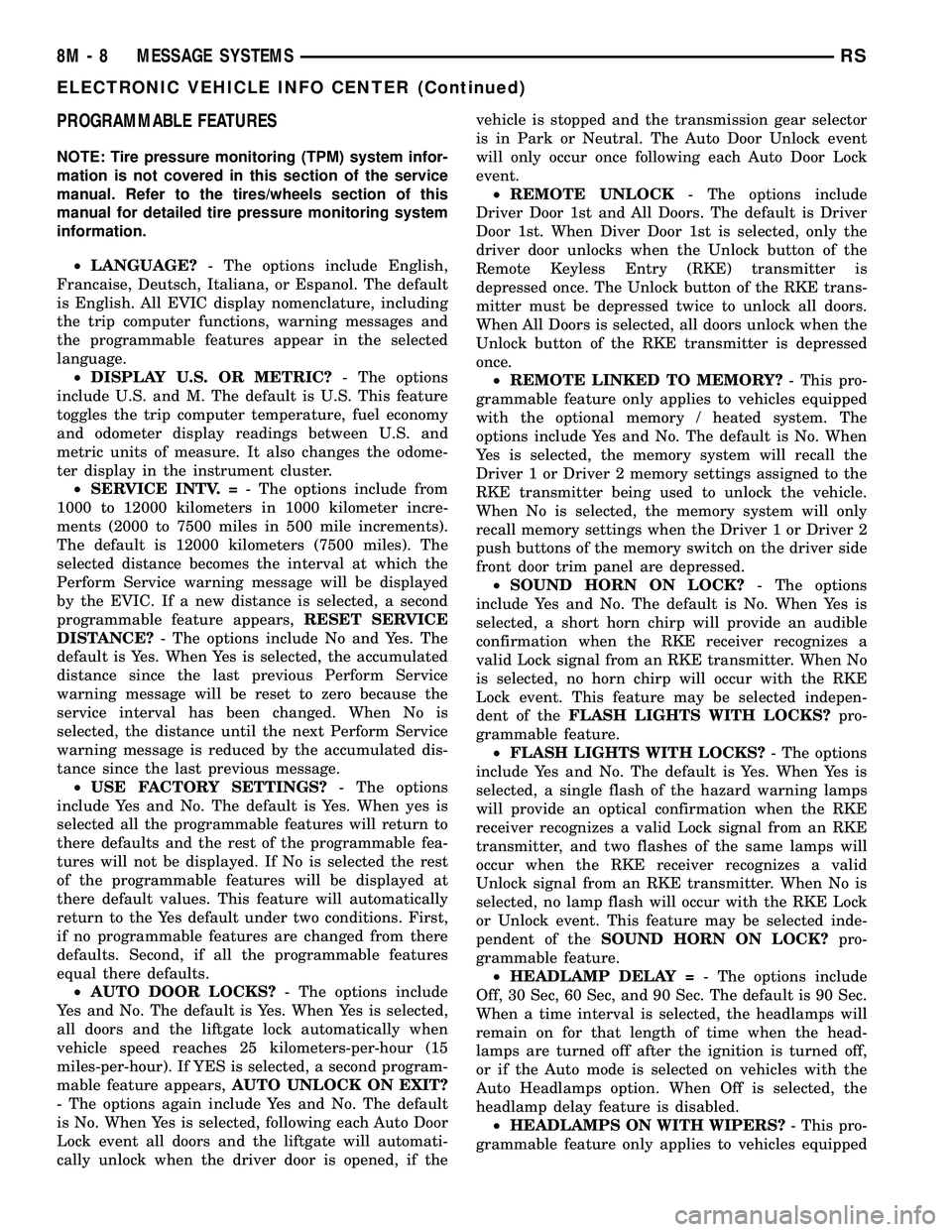 DODGE TOWN AND COUNTRY 2004  Service Manual PROGRAMMABLE FEATURES
NOTE: Tire pressure monitoring (TPM) system infor-
mation is not covered in this section of the service
manual. Refer to the tires/wheels section of this
manual for detailed tire