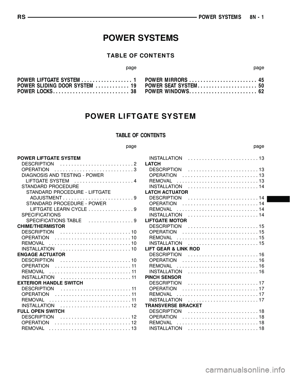 DODGE TOWN AND COUNTRY 2004 Owners Manual POWER SYSTEMS
TABLE OF CONTENTS
page page
POWER LIFTGATE SYSTEM.................. 1
POWER SLIDING DOOR SYSTEM............ 19
POWER LOCKS........................... 38POWER MIRRORS..................... DODGE TOWN AND COUNTRY 2004 Owners Manual POWER SYSTEMS
TABLE OF CONTENTS
page page
POWER LIFTGATE SYSTEM.................. 1
POWER SLIDING DOOR SYSTEM............ 19
POWER LOCKS........................... 38POWER MIRRORS.....................