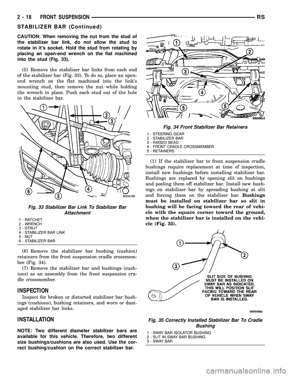 DODGE TOWN AND COUNTRY 2004 Repair Manual CAUTION: When removing the nut from the stud of
the stabilizer bar link, do not allow the stud to
rotate in its socket. Hold the stud from rotating by
placing an open-end wrench on the flat machined
DODGE TOWN AND COUNTRY 2004 Repair Manual CAUTION: When removing the nut from the stud of
the stabilizer bar link, do not allow the stud to
rotate in its socket. Hold the stud from rotating by
placing an open-end wrench on the flat machined