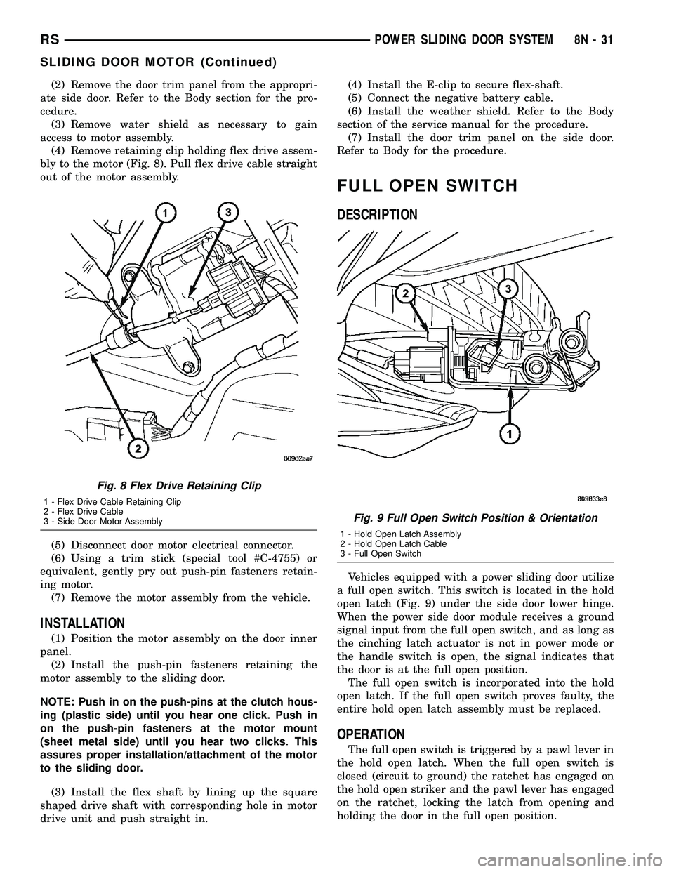 DODGE TOWN AND COUNTRY 2004 Service Manual (2) Remove the door trim panel from the appropri-
ate side door. Refer to the Body section for the pro-
cedure.
(3) Remove water shield as necessary to gain
access to motor assembly.
(4) Remove retain DODGE TOWN AND COUNTRY 2004 Service Manual (2) Remove the door trim panel from the appropri-
ate side door. Refer to the Body section for the pro-
cedure.
(3) Remove water shield as necessary to gain
access to motor assembly.
(4) Remove retain