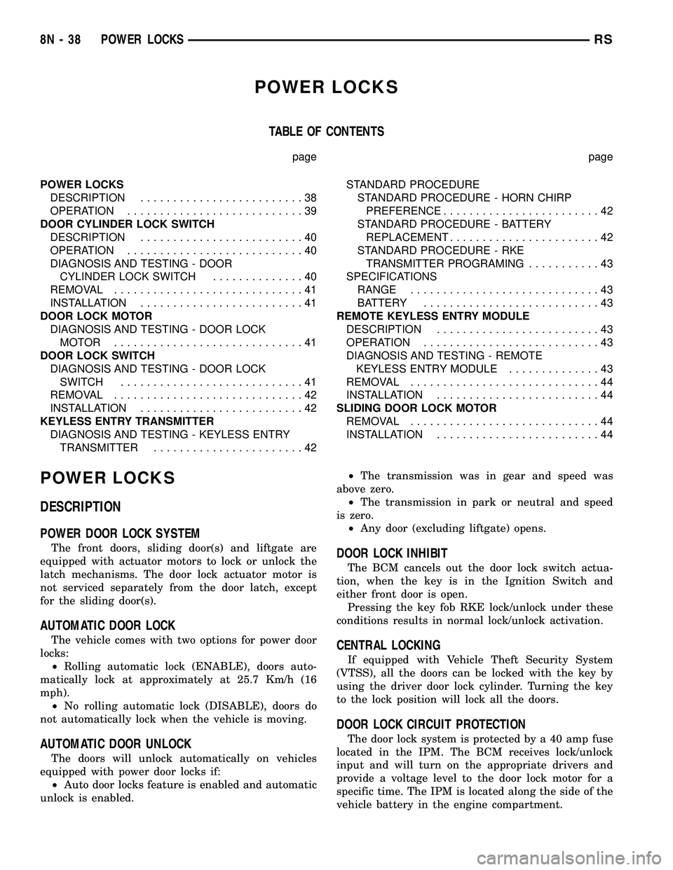 DODGE TOWN AND COUNTRY 2004 Service Manual POWER LOCKS
TABLE OF CONTENTS
page page
POWER LOCKS
DESCRIPTION.........................38
OPERATION...........................39
DOOR CYLINDER LOCK SWITCH
DESCRIPTION.........................40
OPERA DODGE TOWN AND COUNTRY 2004 Service Manual POWER LOCKS
TABLE OF CONTENTS
page page
POWER LOCKS
DESCRIPTION.........................38
OPERATION...........................39
DOOR CYLINDER LOCK SWITCH
DESCRIPTION.........................40
OPERA