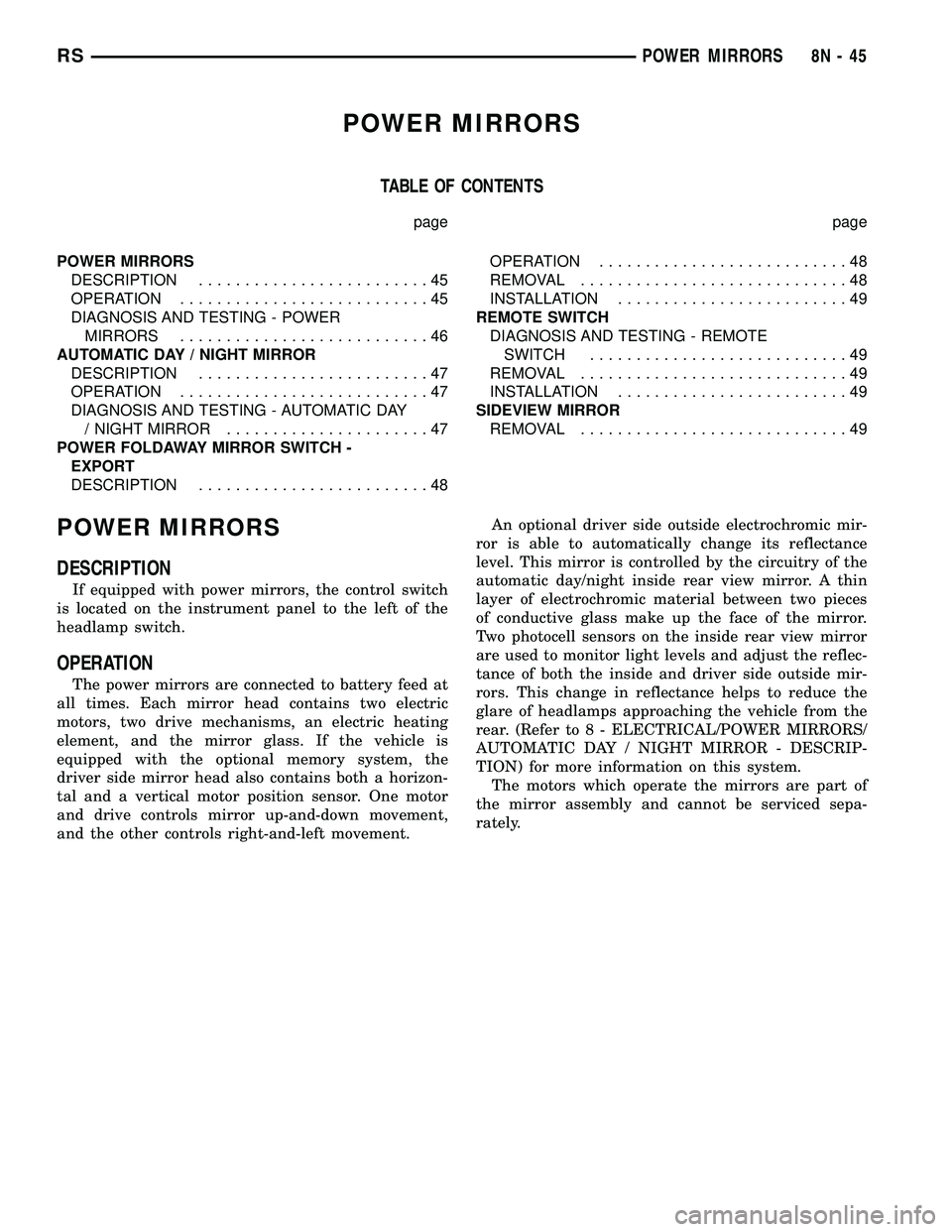 DODGE TOWN AND COUNTRY 2004 Service Manual POWER MIRRORS
TABLE OF CONTENTS
page page
POWER MIRRORS
DESCRIPTION.........................45
OPERATION...........................45
DIAGNOSIS AND TESTING - POWER
MIRRORS...........................46 DODGE TOWN AND COUNTRY 2004 Service Manual POWER MIRRORS
TABLE OF CONTENTS
page page
POWER MIRRORS
DESCRIPTION.........................45
OPERATION...........................45
DIAGNOSIS AND TESTING - POWER
MIRRORS...........................46