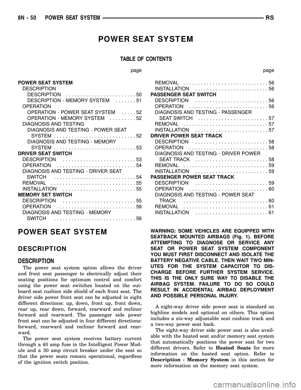 DODGE TOWN AND COUNTRY 2004  Service Manual POWER SEAT SYSTEM
TABLE OF CONTENTS
page page
POWER SEAT SYSTEM
DESCRIPTION
DESCRIPTION........................50
DESCRIPTION - MEMORY SYSTEM.......51
OPERATION
OPERATION - POWER SEAT SYSTEM.....52
OP