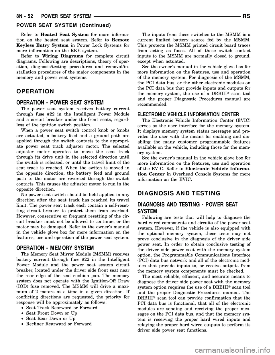 DODGE TOWN AND COUNTRY 2004 Service Manual Refer toHeated Seat Systemfor more informa-
tion on the heated seat system. Refer toRemote
Keyless Entry Systemin Power Lock Systems for
more information on the RKE system.
Refer toWiring Diagramsfor DODGE TOWN AND COUNTRY 2004 Service Manual Refer toHeated Seat Systemfor more informa-
tion on the heated seat system. Refer toRemote
Keyless Entry Systemin Power Lock Systems for
more information on the RKE system.
Refer toWiring Diagramsfor
