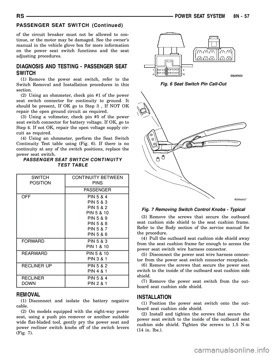 DODGE TOWN AND COUNTRY 2004 Service Manual of the circuit breaker must not be allowed to con-
tinue, or the motor may be damaged. See the owners
manual in the vehicle glove box for more information
on the power seat switch functions and the s DODGE TOWN AND COUNTRY 2004 Service Manual of the circuit breaker must not be allowed to con-
tinue, or the motor may be damaged. See the owners
manual in the vehicle glove box for more information
on the power seat switch functions and the s