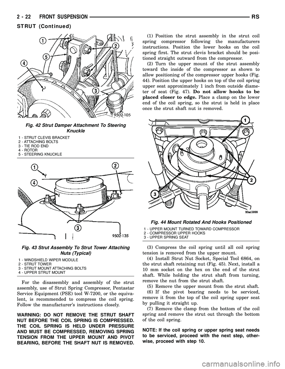 DODGE TOWN AND COUNTRY 2004 Repair Manual For the disassembly and assembly of the strut
assembly, use of Strut Spring Compressor, Pentastar
Service Equipment (PSE) tool W-7200, or the equiva-
lent, is recommended to compress the coil spring.
DODGE TOWN AND COUNTRY 2004 Repair Manual For the disassembly and assembly of the strut
assembly, use of Strut Spring Compressor, Pentastar
Service Equipment (PSE) tool W-7200, or the equiva-
lent, is recommended to compress the coil spring.