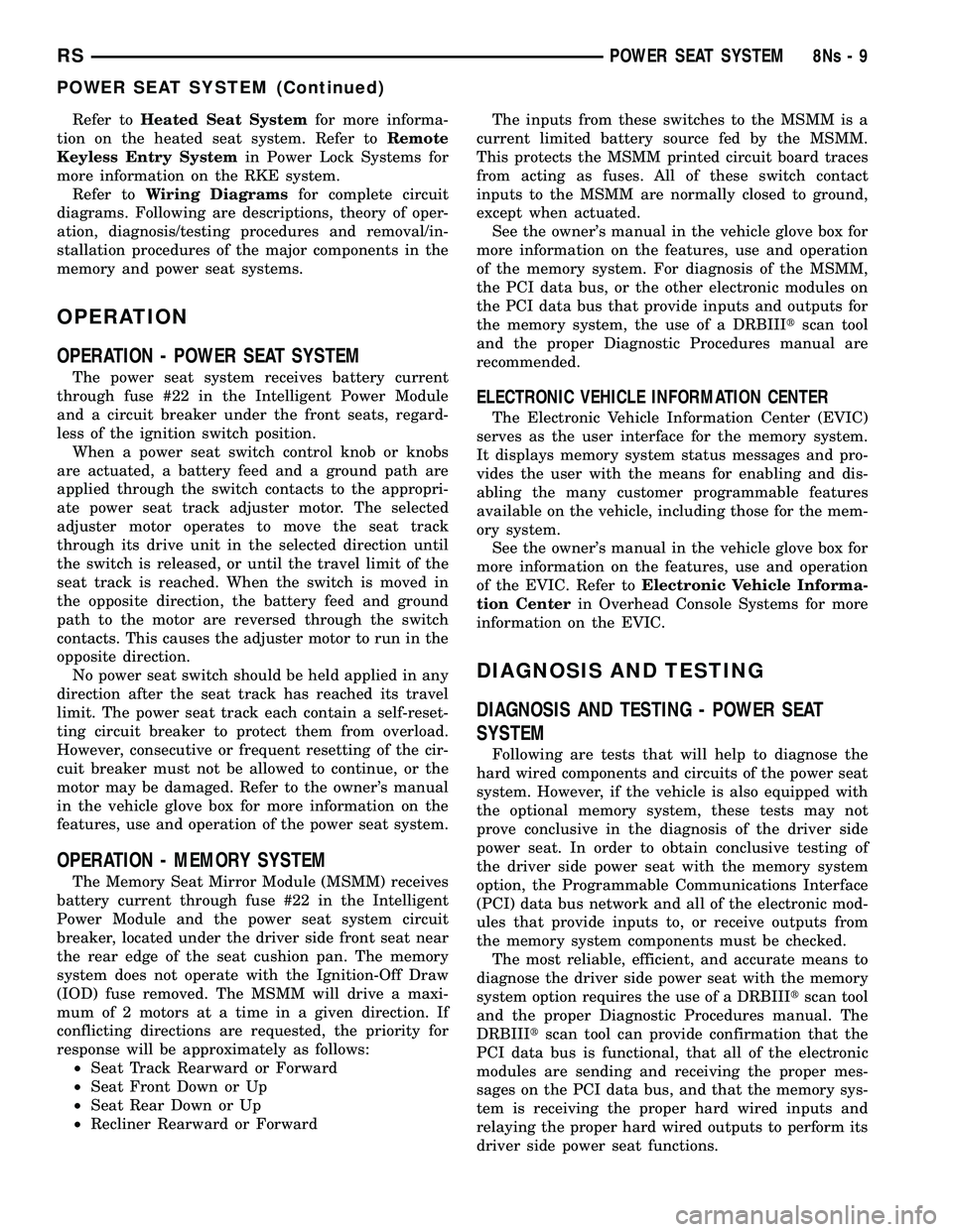 DODGE TOWN AND COUNTRY 2004  Service Manual Refer toHeated Seat System for more informa-
tion on the heated seat system. Refer to Remote
Keyless Entry System in Power Lock Systems for
more information on the RKE system. Refer to Wiring Diagrams