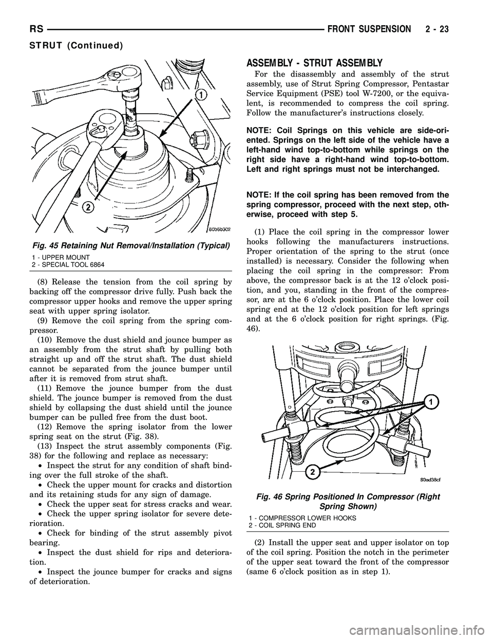 DODGE TOWN AND COUNTRY 2004 Repair Manual (8) Release the tension from the coil spring by
backing off the compressor drive fully. Push back the
compressor upper hooks and remove the upper spring
seat with upper spring isolator.
(9) Remove the DODGE TOWN AND COUNTRY 2004 Repair Manual (8) Release the tension from the coil spring by
backing off the compressor drive fully. Push back the
compressor upper hooks and remove the upper spring
seat with upper spring isolator.
(9) Remove the