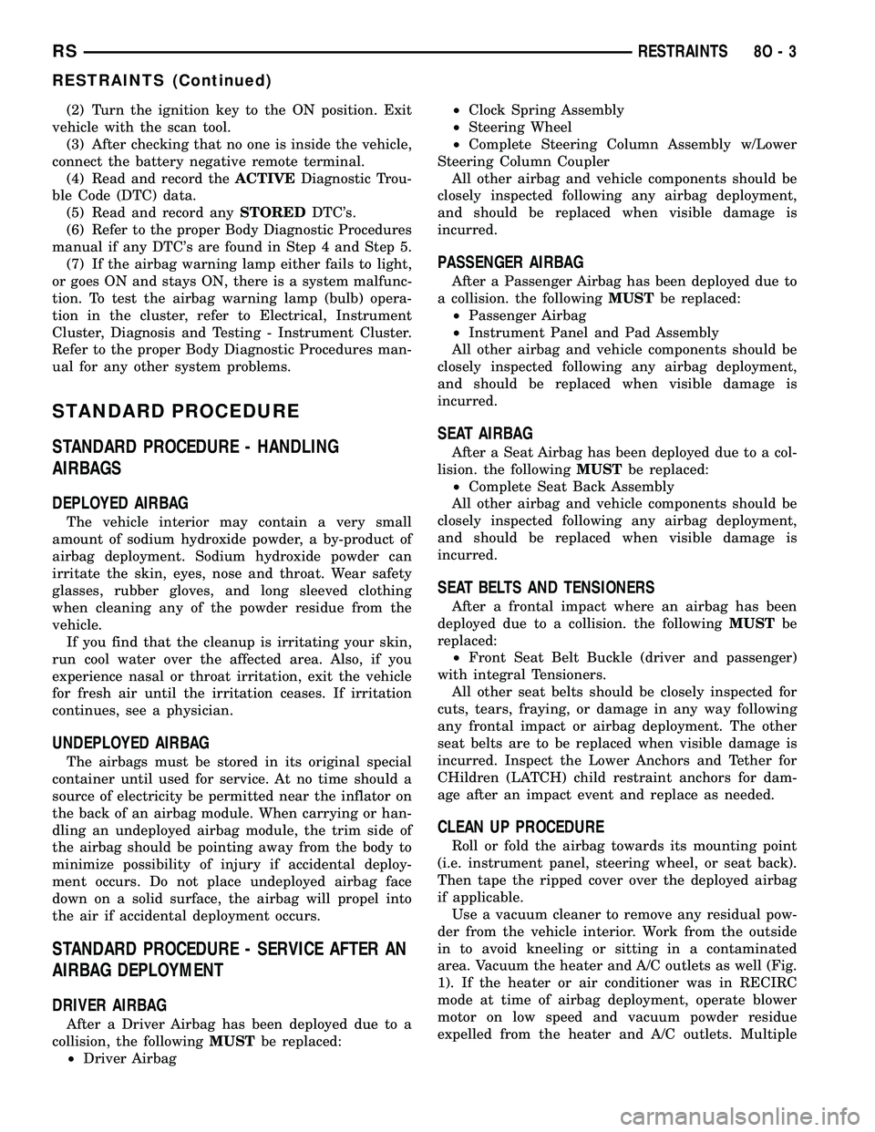 DODGE TOWN AND COUNTRY 2004 Service Manual (2) Turn the ignition key to the ON position. Exit
vehicle with the scan tool.
(3) After checking that no one is inside the vehicle,
connect the battery negative remote terminal.
(4) Read and record t DODGE TOWN AND COUNTRY 2004 Service Manual (2) Turn the ignition key to the ON position. Exit
vehicle with the scan tool.
(3) After checking that no one is inside the vehicle,
connect the battery negative remote terminal.
(4) Read and record t