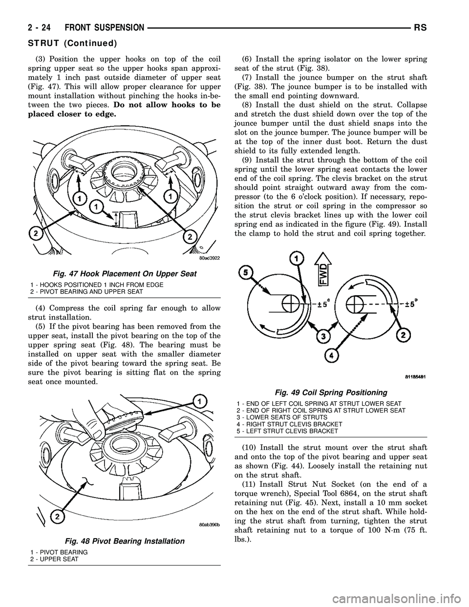 DODGE TOWN AND COUNTRY 2004 Repair Manual (3) Position the upper hooks on top of the coil
spring upper seat so the upper hooks span approxi-
mately 1 inch past outside diameter of upper seat
(Fig. 47). This will allow proper clearance for upp DODGE TOWN AND COUNTRY 2004 Repair Manual (3) Position the upper hooks on top of the coil
spring upper seat so the upper hooks span approxi-
mately 1 inch past outside diameter of upper seat
(Fig. 47). This will allow proper clearance for upp