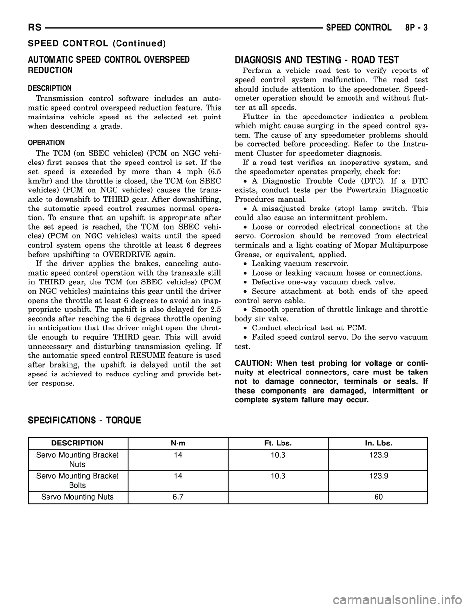 DODGE TOWN AND COUNTRY 2004 Service Manual AUTOMATIC SPEED CONTROL OVERSPEED
REDUCTION
DESCRIPTION
Transmission control software includes an auto-
matic speed control overspeed reduction feature. This
maintains vehicle speed at the selected se DODGE TOWN AND COUNTRY 2004 Service Manual AUTOMATIC SPEED CONTROL OVERSPEED
REDUCTION
DESCRIPTION
Transmission control software includes an auto-
matic speed control overspeed reduction feature. This
maintains vehicle speed at the selected se