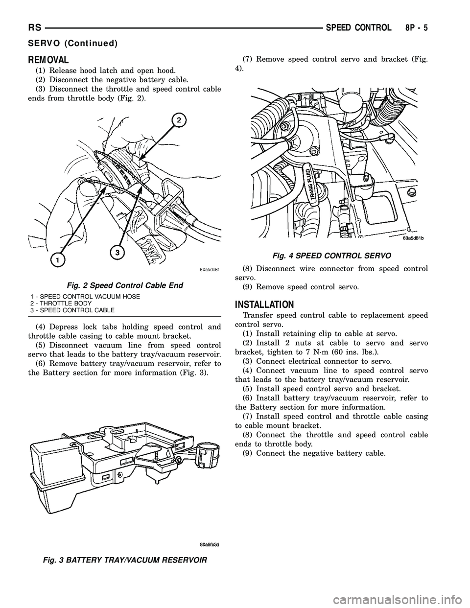DODGE TOWN AND COUNTRY 2004 Service Manual REMOVAL
(1) Release hood latch and open hood.
(2) Disconnect the negative battery cable.
(3) Disconnect the throttle and speed control cable
ends from throttle body (Fig. 2).
(4) Depress lock tabs hol DODGE TOWN AND COUNTRY 2004 Service Manual REMOVAL
(1) Release hood latch and open hood.
(2) Disconnect the negative battery cable.
(3) Disconnect the throttle and speed control cable
ends from throttle body (Fig. 2).
(4) Depress lock tabs hol