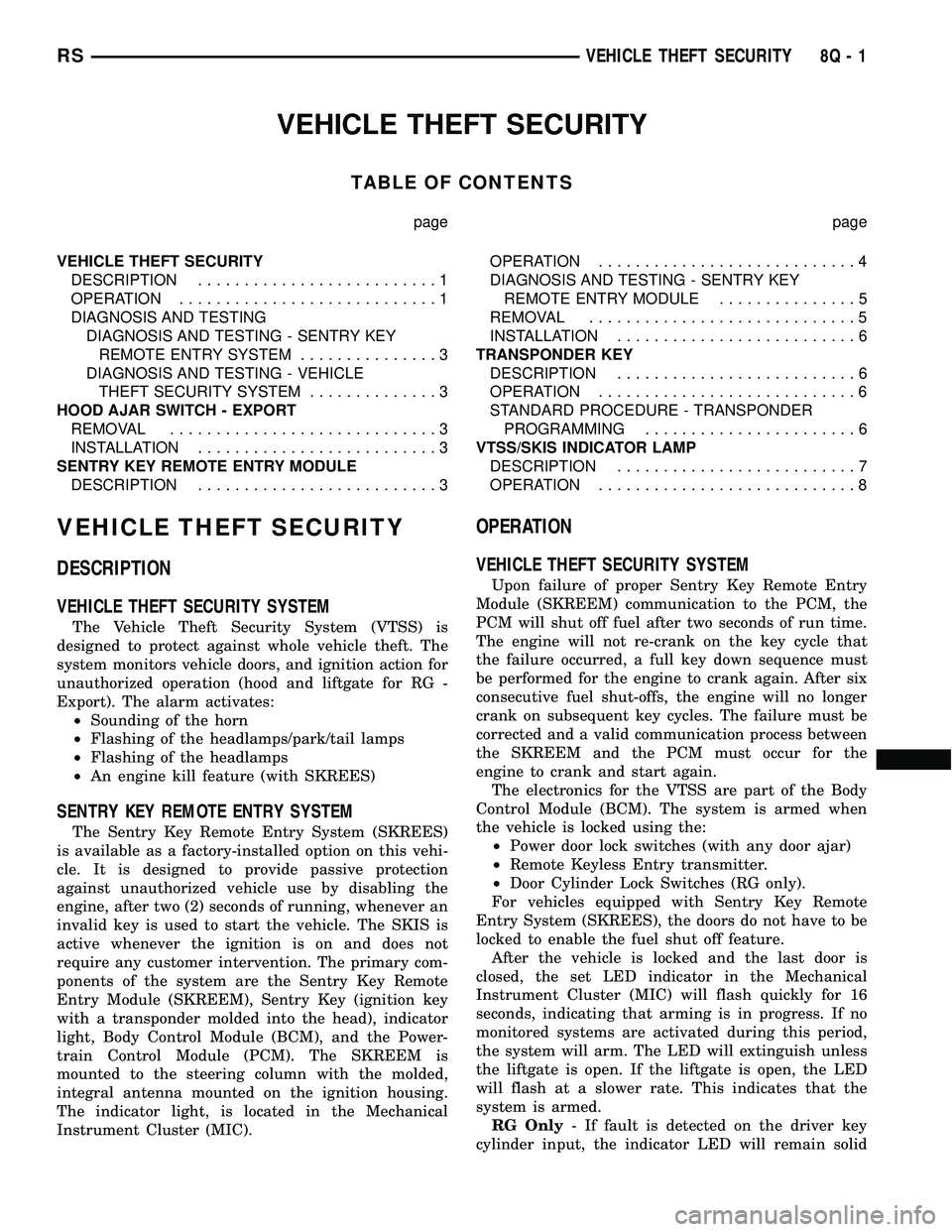 DODGE TOWN AND COUNTRY 2004 Service Manual VEHICLE THEFT SECURITY
TABLE OF CONTENTS
page page
VEHICLE THEFT SECURITY
DESCRIPTION..........................1
OPERATION............................1
DIAGNOSIS AND TESTING
DIAGNOSIS AND TESTING - SE DODGE TOWN AND COUNTRY 2004 Service Manual VEHICLE THEFT SECURITY
TABLE OF CONTENTS
page page
VEHICLE THEFT SECURITY
DESCRIPTION..........................1
OPERATION............................1
DIAGNOSIS AND TESTING
DIAGNOSIS AND TESTING - SE