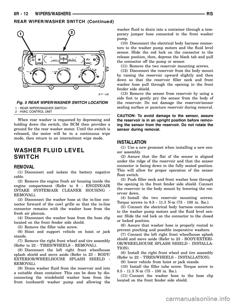 DODGE TOWN AND COUNTRY 2004 Service Manual When rear washer is requested by depressing and
holding down the switch, the BCM then provides a
ground for the rear washer motor. Until the switch is
released, the motor will be in a continuous wipe
DODGE TOWN AND COUNTRY 2004 Service Manual When rear washer is requested by depressing and
holding down the switch, the BCM then provides a
ground for the rear washer motor. Until the switch is
released, the motor will be in a continuous wipe