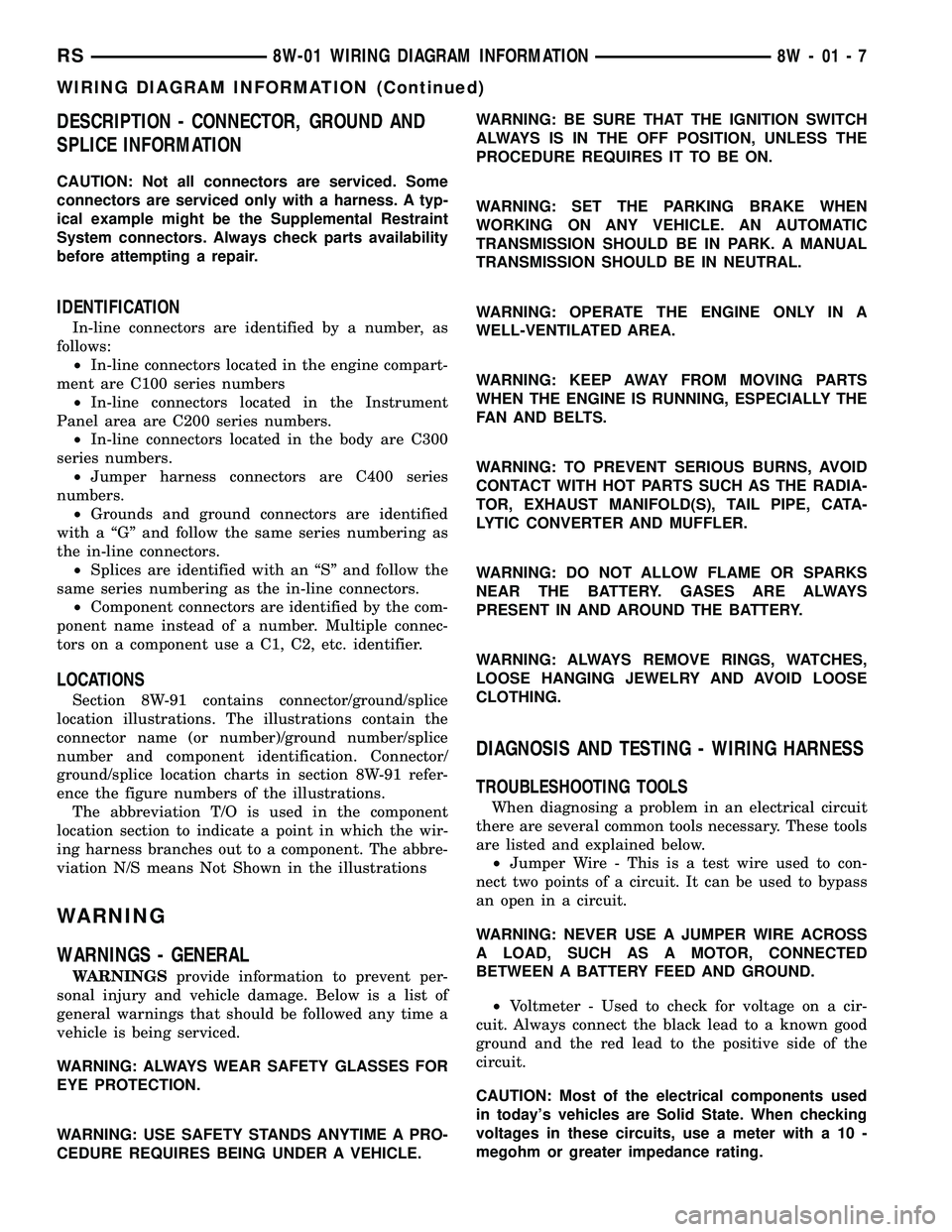 DODGE TOWN AND COUNTRY 2004 Manual Online DESCRIPTION - CONNECTOR, GROUND AND
SPLICE INFORMATION
CAUTION: Not all connectors are serviced. Some
connectors are serviced only with a harness. A typ-
ical example might be the Supplemental Restrai