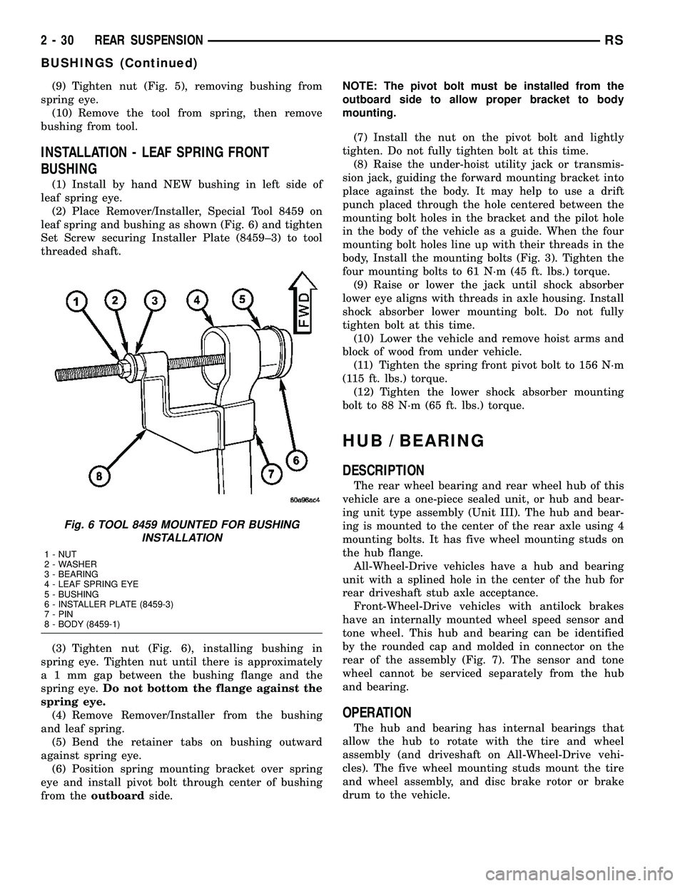 DODGE TOWN AND COUNTRY 2004  Service Manual (9) Tighten nut (Fig. 5), removing bushing from
spring eye.
(10) Remove the tool from spring, then remove
bushing from tool.
INSTALLATION - LEAF SPRING FRONT
BUSHING
(1) Install by hand NEW bushing in