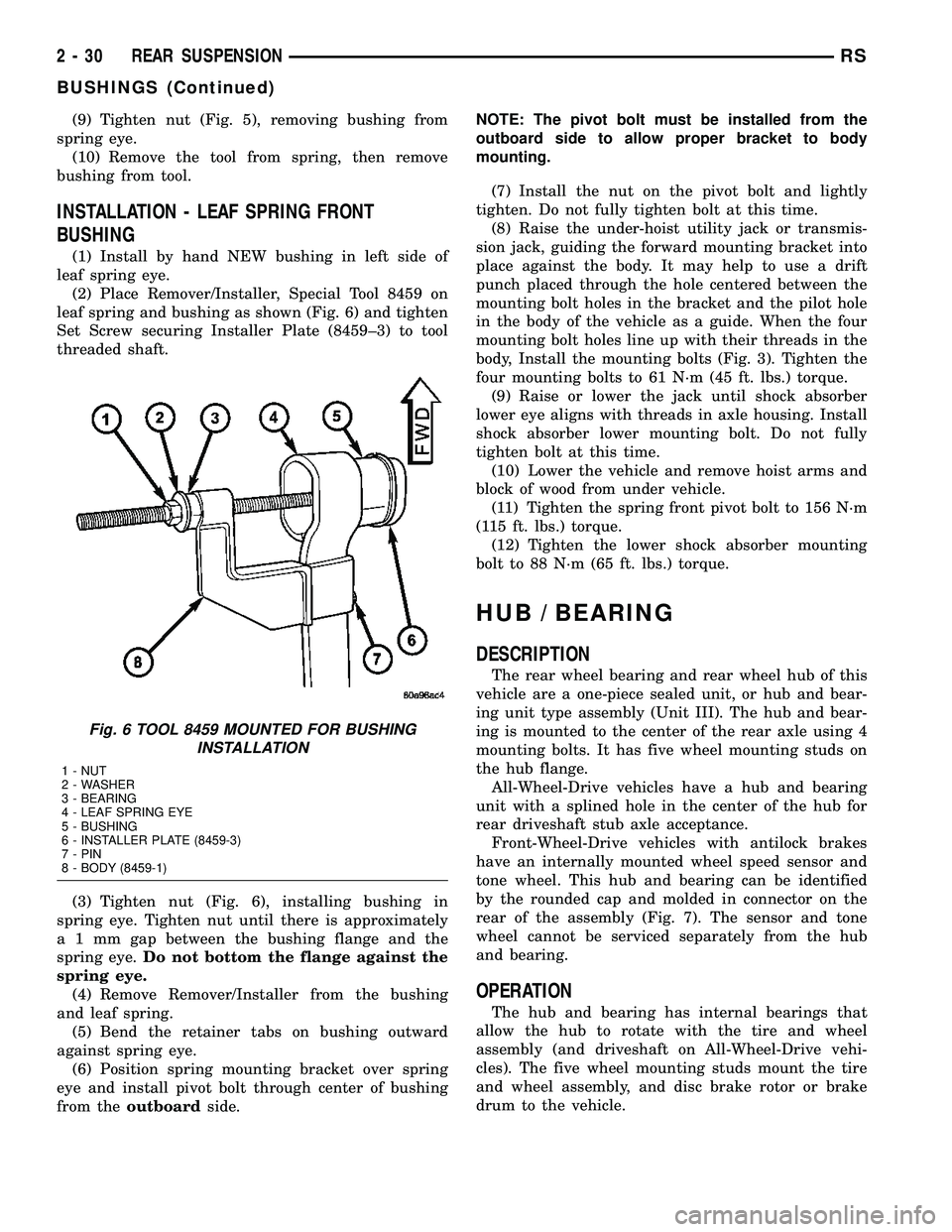DODGE TOWN AND COUNTRY 2004 Service Manual (9) Tighten nut (Fig. 5), removing bushing from
spring eye.
(10) Remove the tool from spring, then remove
bushing from tool.
INSTALLATION - LEAF SPRING FRONT
BUSHING
(1) Install by hand NEW bushing in DODGE TOWN AND COUNTRY 2004 Service Manual (9) Tighten nut (Fig. 5), removing bushing from
spring eye.
(10) Remove the tool from spring, then remove
bushing from tool.
INSTALLATION - LEAF SPRING FRONT
BUSHING
(1) Install by hand NEW bushing in