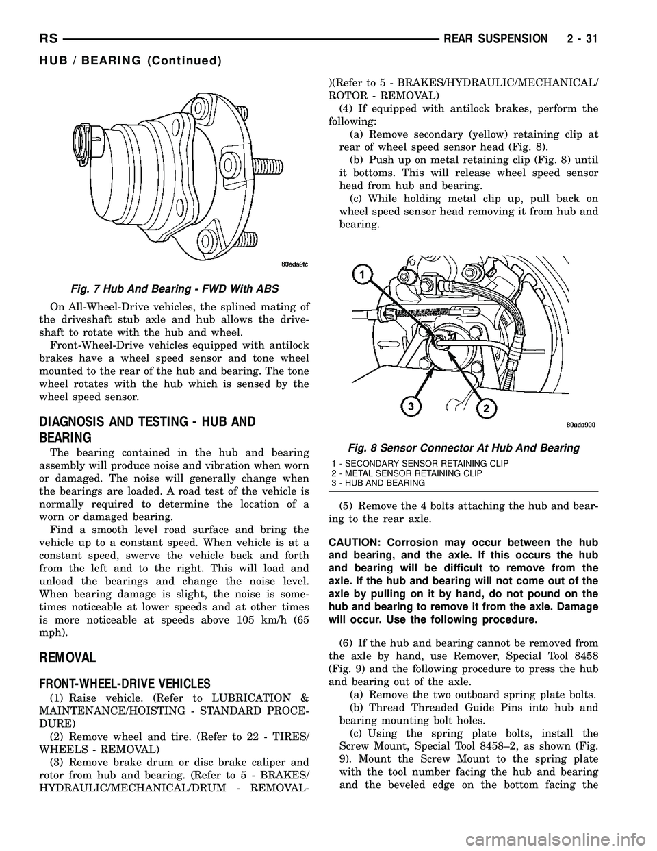 DODGE TOWN AND COUNTRY 2004 Service Manual On All-Wheel-Drive vehicles, the splined mating of
the driveshaft stub axle and hub allows the drive-
shaft to rotate with the hub and wheel.
Front-Wheel-Drive vehicles equipped with antilock
brakes h DODGE TOWN AND COUNTRY 2004 Service Manual On All-Wheel-Drive vehicles, the splined mating of
the driveshaft stub axle and hub allows the drive-
shaft to rotate with the hub and wheel.
Front-Wheel-Drive vehicles equipped with antilock
brakes h
